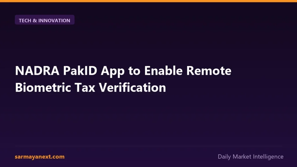 NADRA PakID App to Enable Remote Biometric Tax Verification