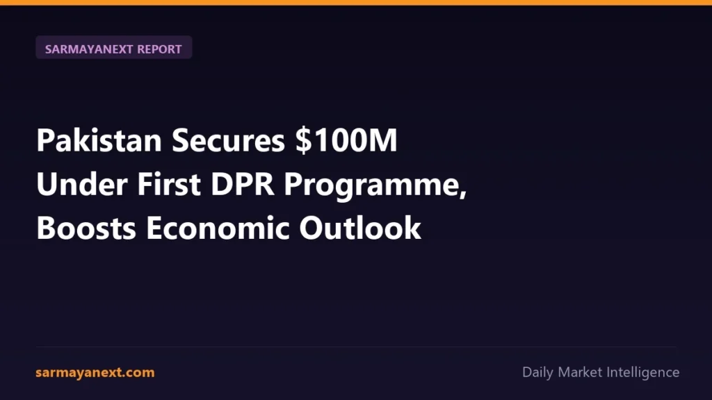 Pakistan Secures $100M Under First DPR Programme, Boosts Economic Outlook