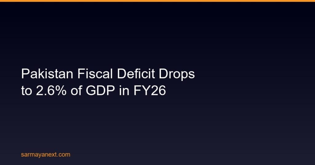 Pakistan Fiscal Deficit Drops to 2.6% of GDP in FY26