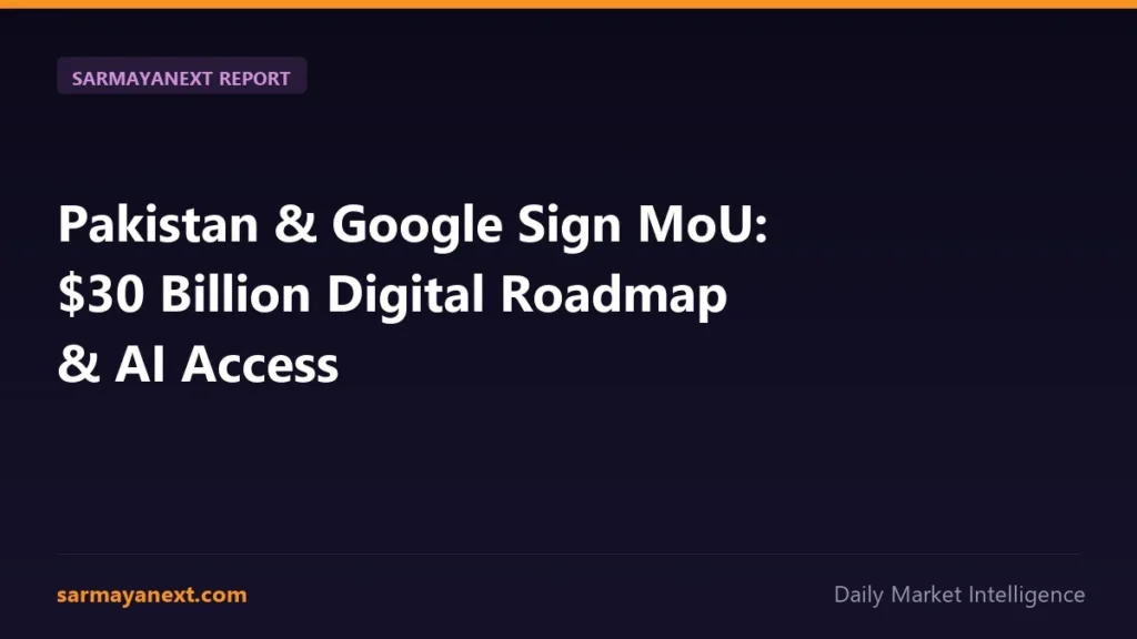 Pakistan & Google Sign MoU: $30 Billion Digital Roadmap & AI Access