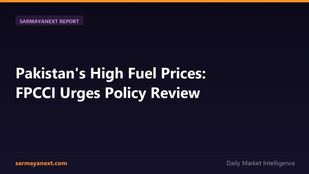 Pakistan's High Fuel Prices: FPCCI Urges Policy Review