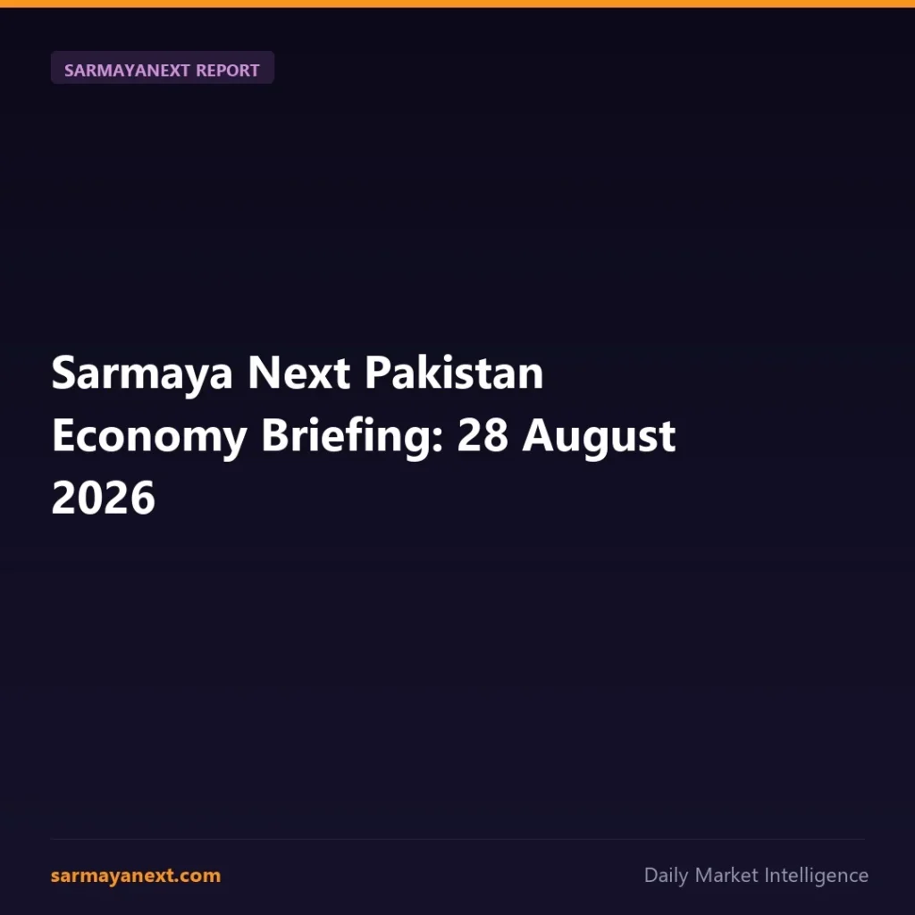 Sarmaya Next Pakistan Economy Briefing: 28 August 2026