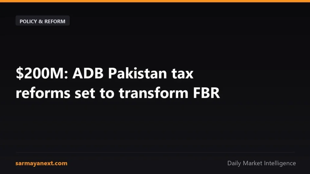 $200M: ADB Pakistan tax reforms set to transform FBR