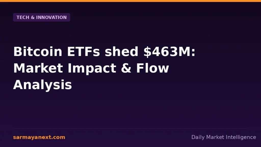 Bitcoin ETFs shed $463M: Market Impact & Flow Analysis