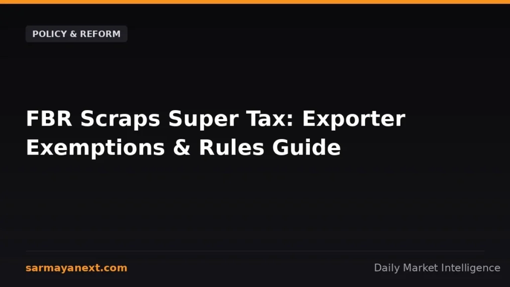 FBR Scraps Super Tax: Exporter Exemptions & Rules Guide