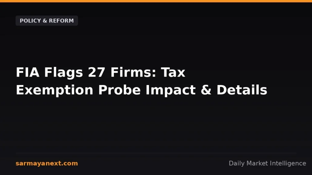 FIA Flags 27 Firms: Tax Exemption Probe Impact & Details