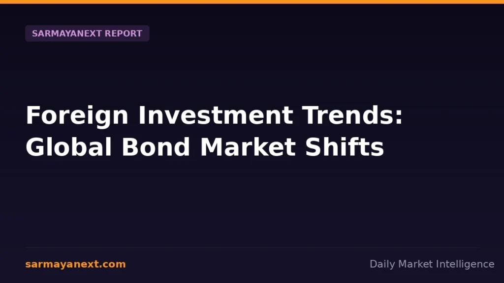 Foreign Investment Trends: Global Bond Market Shifts