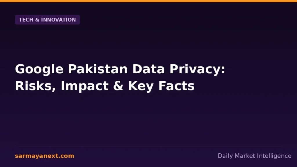 Google Pakistan Data Privacy: Risks, Impact & Key Facts