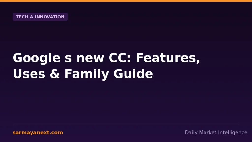 Google s new CC: Features, Uses & Family Guide