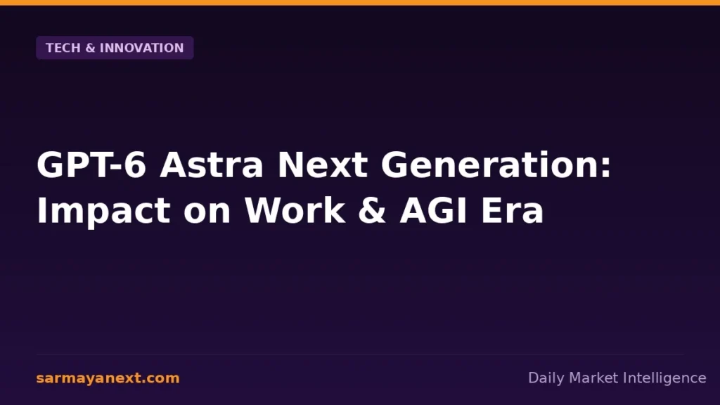 GPT-6 Astra Next Generation: Impact on Work & AGI Era
