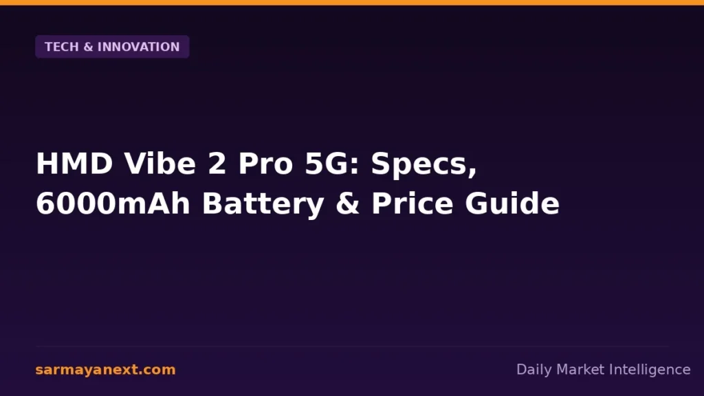 HMD Vibe 2 Pro 5G: Specs, 6000mAh Battery & Price Guide