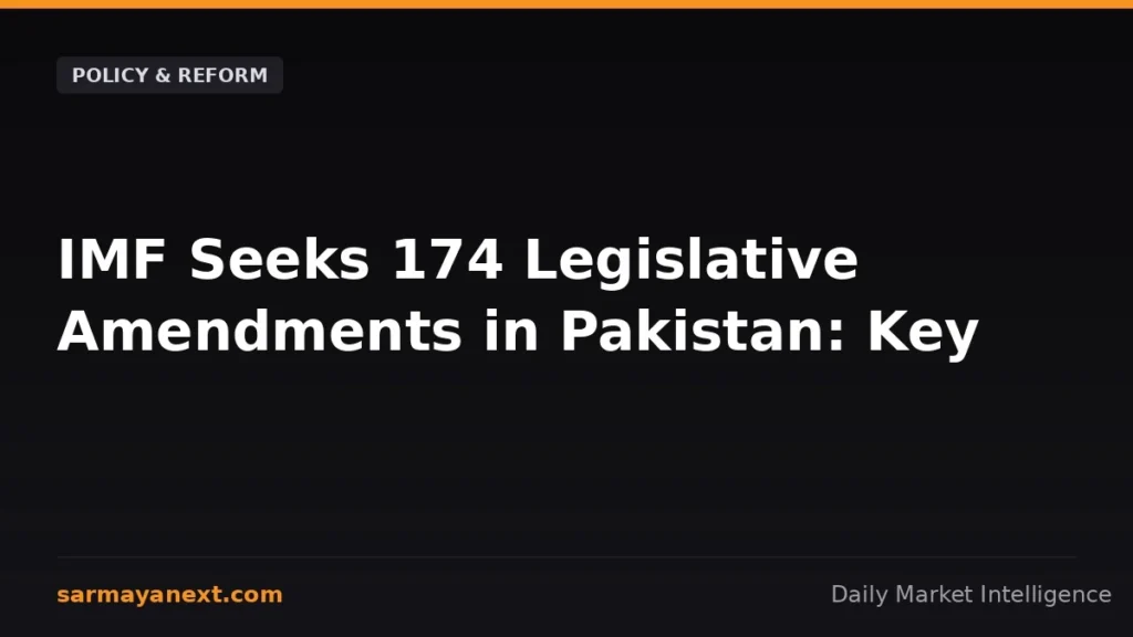 IMF Seeks 174 Legislative Amendments in Pakistan: Key