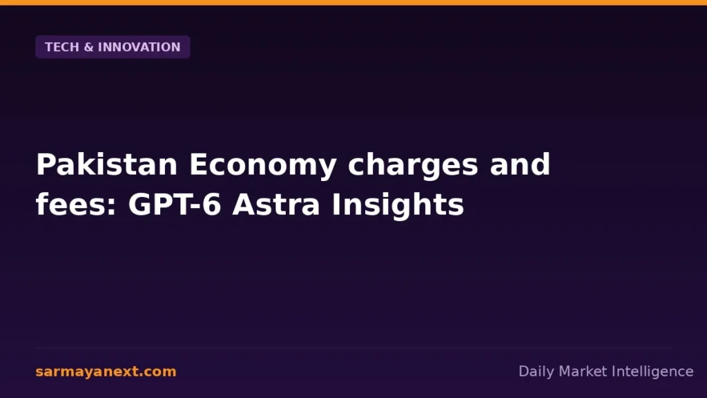 Pakistan Economy charges and fees: GPT-6 Astra Insights