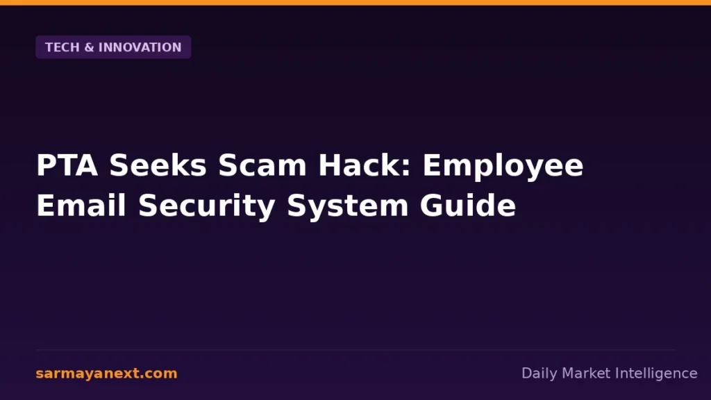 PTA Seeks Scam Hack: Employee Email Security System Guide