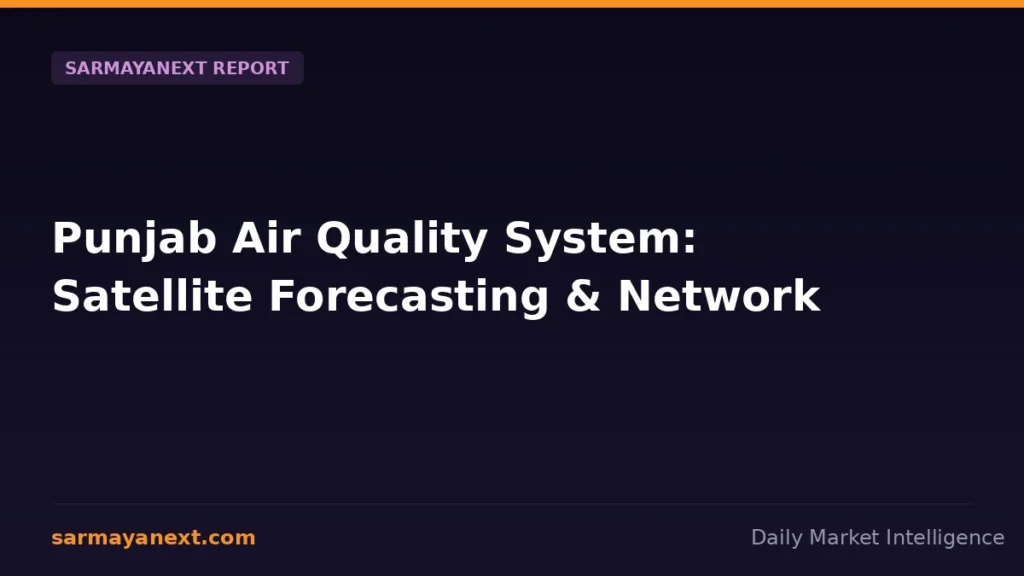 Punjab Air Quality System: Satellite Forecasting & Network