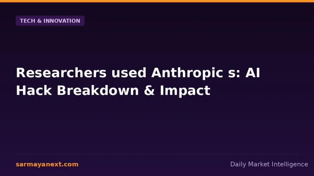 Researchers used Anthropic s: AI Hack Breakdown & Impact