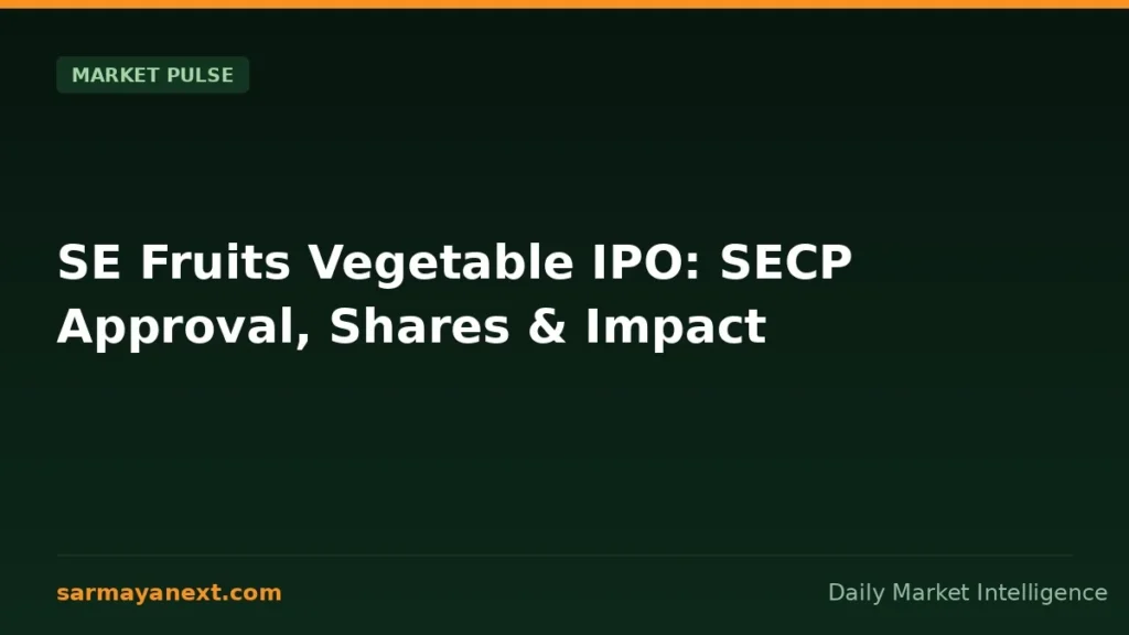 SE Fruits Vegetable gets — SE Fruits Vegetable IPO: SECP Approval, Shares & Impact