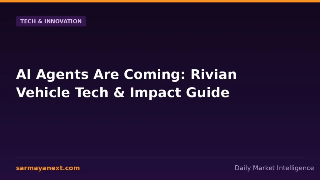 AI Agents Are Coming: Rivian Vehicle Tech & Impact Guide