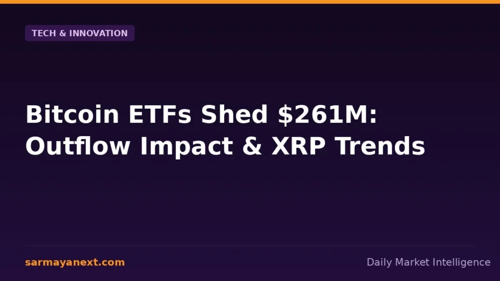 Bitcoin ETFs shed 261M — Bitcoin ETFs Shed $261M: Outflow Impact & XRP Trends