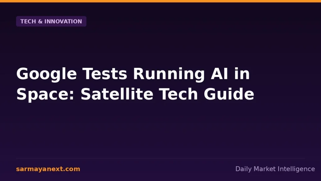Google Tests Running AI in Space: Satellite Tech Guide