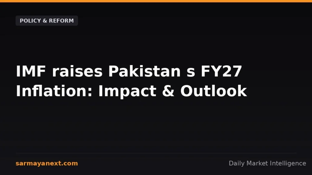 IMF raises Pakistan s FY27 Inflation: Impact & Outlook