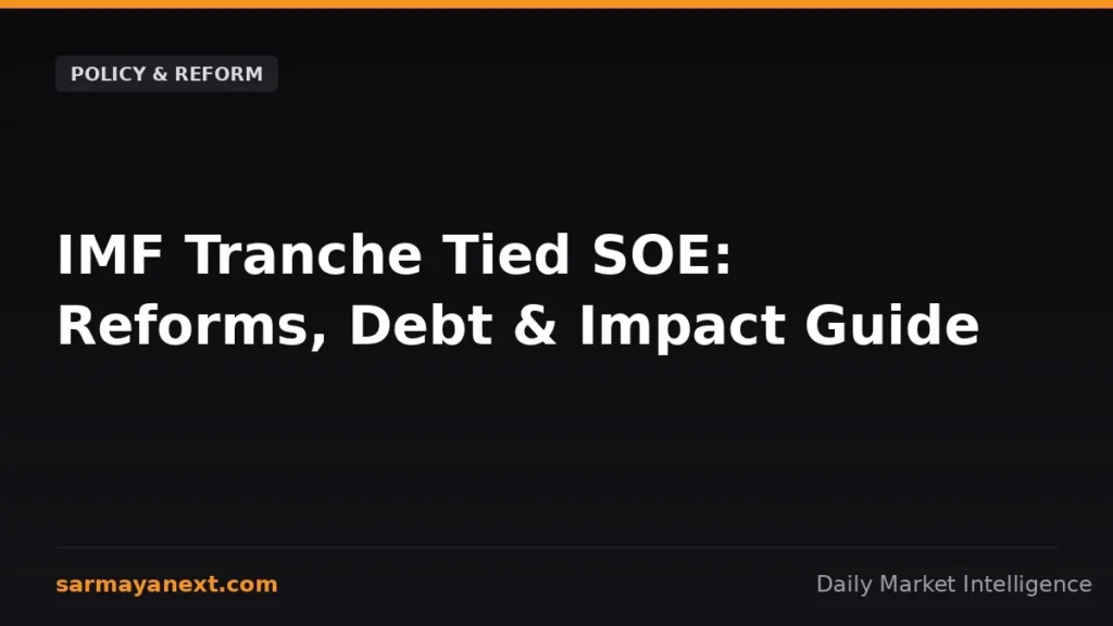 IMF Tranche Tied SOE: Reforms, Debt & Impact Guide