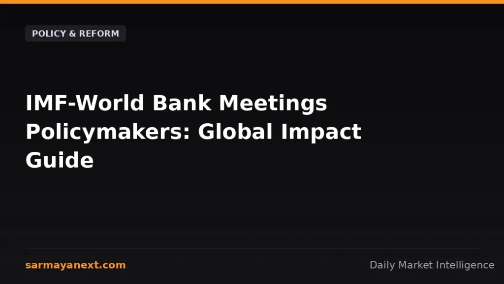 IMF-World Bank Meetings Policymakers: Global Impact Guide