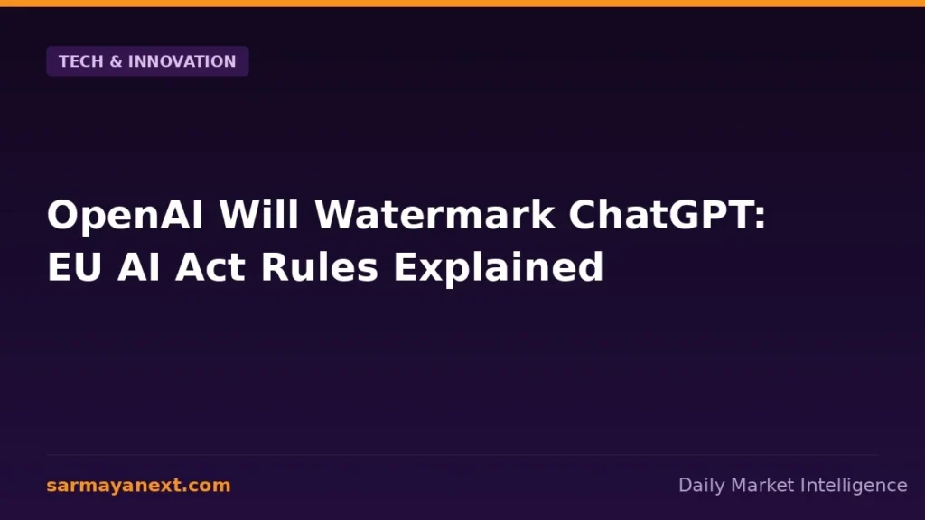 OpenAI Will Watermark ChatGPT: EU AI Act Rules Explained