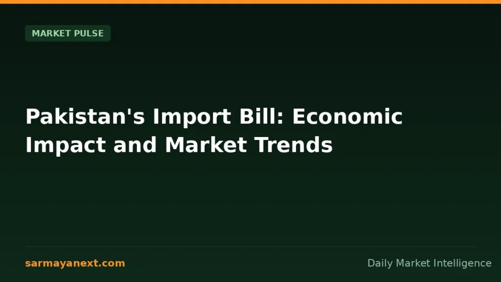 Pakistan s import bill — Pakistan's Import Bill: Economic Impact and Market Trends