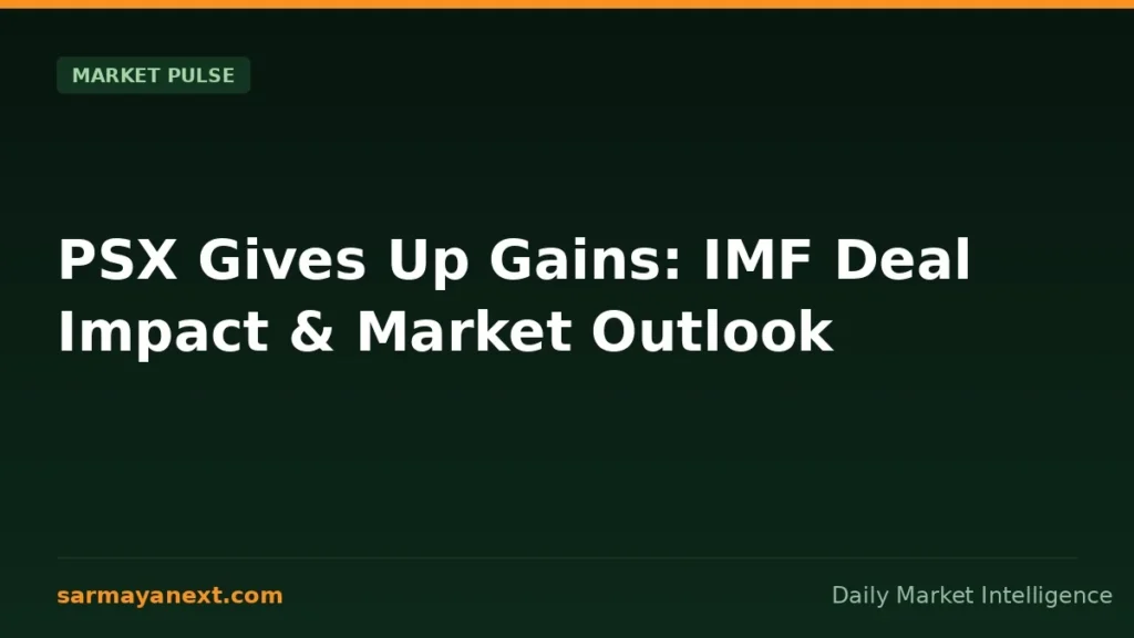 PSX Gives Up Gains: IMF Deal Impact & Market Outlook