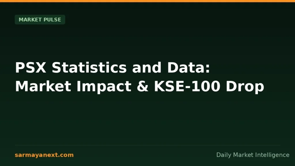 PSX Statistics and Data: Market Impact & KSE-100 Drop